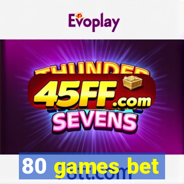 80 games bet